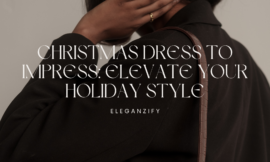 Christmas Dress to Impress: Elevate Your Holiday Style