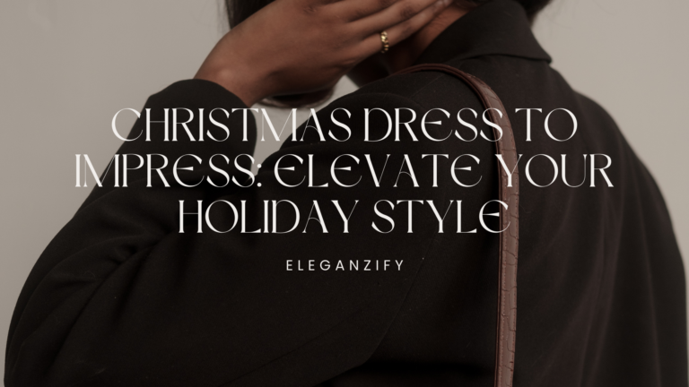 Read more about the article Christmas Dress to Impress: Elevate Your Holiday Style